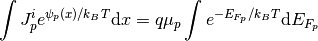 \int J_p^i e^{\psi_p(x)/k_BT} \mathrm{d}x
 = q \mu_p \int e^{-E_{F_p}/k_BT}
 \mathrm{d}E_{F_p}