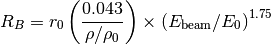 R_B &= r_0 \left(\frac{0.043}{\rho/\rho_0}\right) \times \left(E_{\rm beam} /E_0\right)^{1.75}