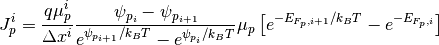 J_p^i = \frac{q\mu_p^i}{\Delta x^i}
 \frac{\psi_{p_{i}}-\psi_{p_{i+1}}}{e^{\psi_{p_{i+1}}/k_BT}-e^{\psi_{p_i}/k_BT}}
 \mu_p  \left[e^{-E_{F_p,i+1}/k_BT}-e^{-E_{F_p,i}}\right]