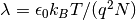 \lambda = \epsilon_0 k_B T /(q^2
N )