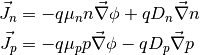 \vec{J}_n &= -q\mu_n n \vec{\nabla} \phi + qD_n \vec{\nabla}n \\
\vec{J}_p &= -q\mu_p p \vec{\nabla} \phi - qD_p \vec{\nabla}p