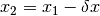 x_2 = x_1 - \delta x